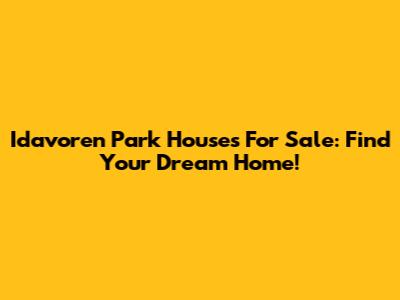 Idavoren Park Houses For Sale: Find Your Dream Home!