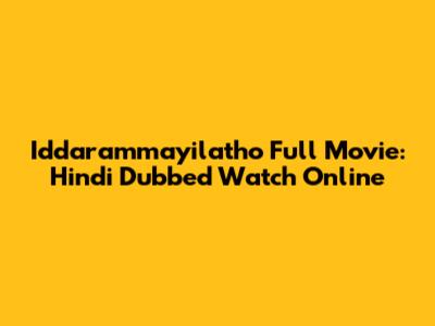 Iddarammayilatho Full Movie: Hindi Dubbed Watch Online