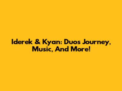 Iderek & Kyan: Duo's Journey, Music, And More!