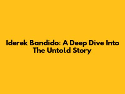 Iderek Bandido: A Deep Dive Into The Untold Story