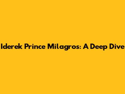Iderek Prince Milagros: A Deep Dive