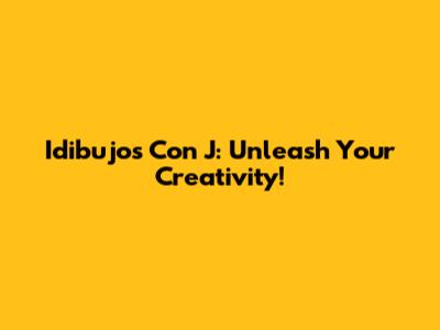 Idibujos Con J: Unleash Your Creativity!