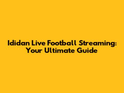 Ididan Live Football Streaming: Your Ultimate Guide