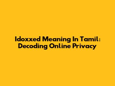 Idoxxed Meaning In Tamil: Decoding Online Privacy
