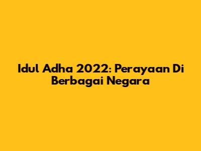 Idul Adha 2022: Perayaan Di Berbagai Negara