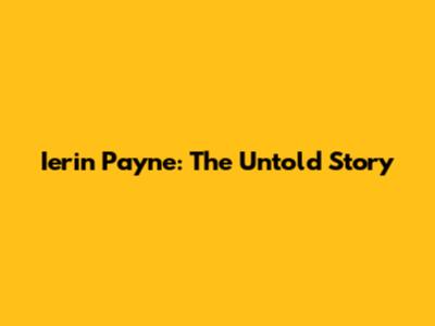 Ierin Payne: The Untold Story
