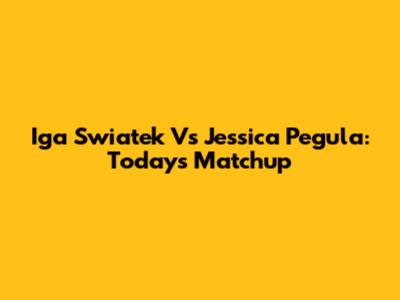 Iga Swiatek Vs Jessica Pegula: Today's Matchup