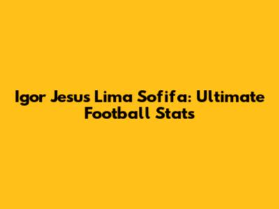 Igor Jesus Lima Sofifa: Ultimate Football Stats