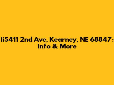 Ii5411 2nd Ave, Kearney, NE 68847: Info & More