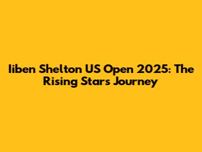Iiben Shelton US Open 2025: The Rising Star's Journey