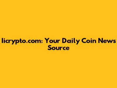 Iicrypto.com: Your Daily Coin News Source