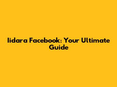 Iidara Facebook: Your Ultimate Guide