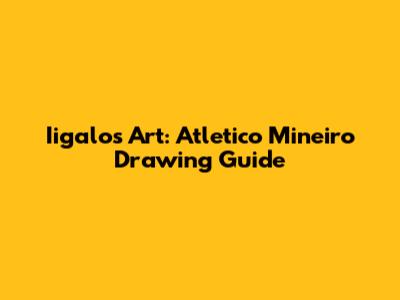 Iigalo's Art: Atletico Mineiro Drawing Guide