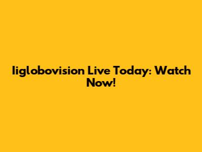 Iiglobovision Live Today: Watch Now!