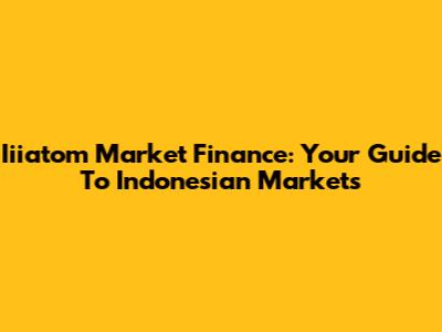 Iiiatom Market Finance: Your Guide To Indonesian Markets