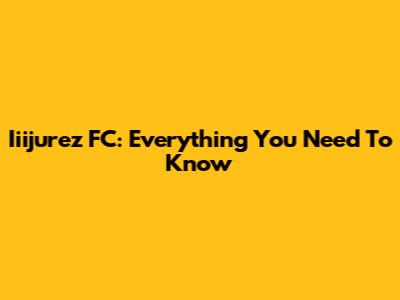 Iiijurez FC: Everything You Need To Know