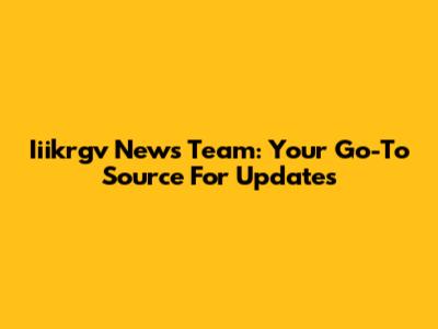 Iiikrgv News Team: Your Go-To Source For Updates