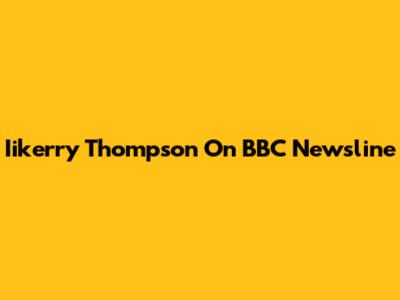 Iikerry Thompson On BBC Newsline