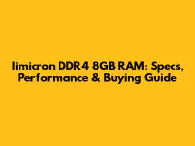 Iimicron DDR4 8GB RAM: Specs, Performance & Buying Guide