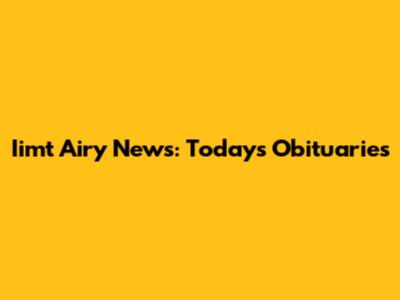 Iimt Airy News: Today's Obituaries