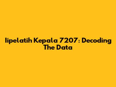Iipelatih Kepala 7207: Decoding The Data