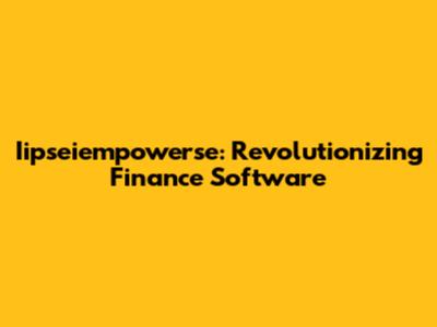 Iipseiempowerse: Revolutionizing Finance Software