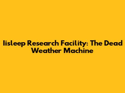 Iisleep Research Facility: The Dead Weather Machine