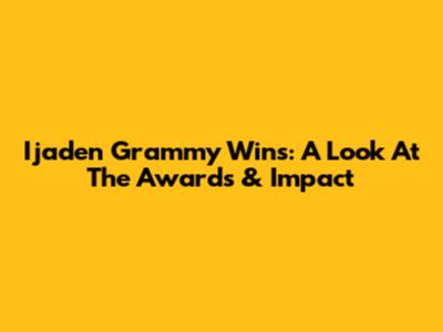 Ijaden Grammy Wins: A Look At The Awards & Impact