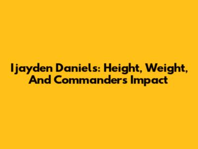 Ijayden Daniels: Height, Weight, And Commanders' Impact