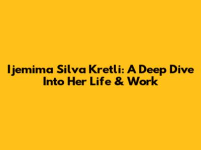 Ijemima Silva Kretli: A Deep Dive Into Her Life & Work