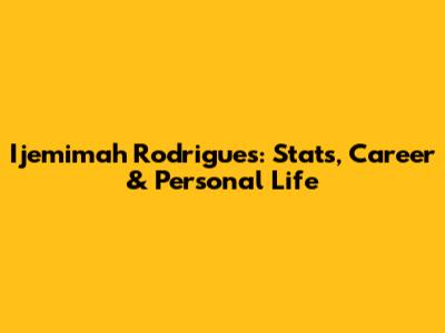 Ijemimah Rodrigues: Stats, Career & Personal Life