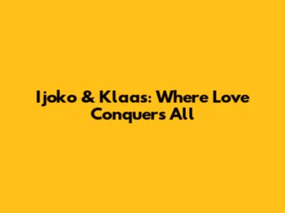 Ijoko & Klaas: Where Love Conquers All