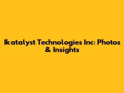 Ikatalyst Technologies Inc: Photos & Insights