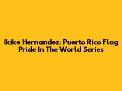 Ikike Hernandez: Puerto Rico Flag Pride In The World Series