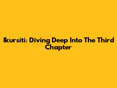 Ikursiti: Diving Deep Into The Third Chapter