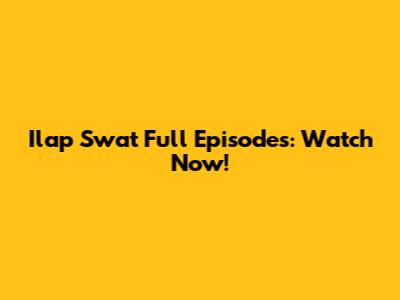 Ilap Swat Full Episodes: Watch Now!