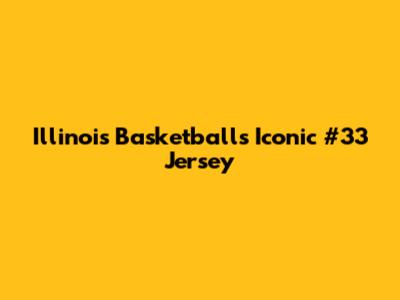 Illinois Basketball's Iconic #33 Jersey