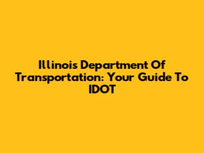 Illinois Department Of Transportation: Your Guide To IDOT