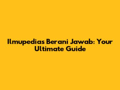 Ilmupedia's Berani Jawab: Your Ultimate Guide