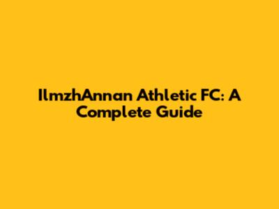 IlmzhAnnan Athletic FC: A Complete Guide