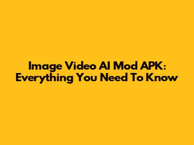 Image Video AI Mod APK: Everything You Need To Know