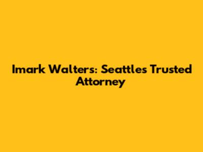 Imark Walters: Seattle's Trusted Attorney