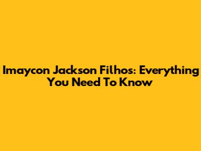 Imaycon Jackson Filhos: Everything You Need To Know