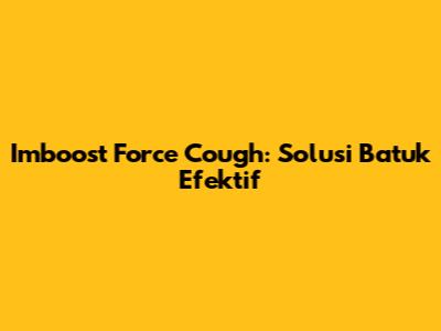 Imboost Force Cough: Solusi Batuk Efektif