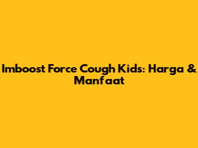 Imboost Force Cough Kids: Harga & Manfaat