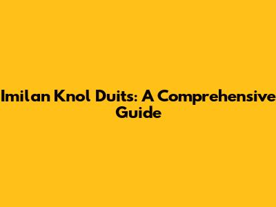 Imilan Knol Duits: A Comprehensive Guide