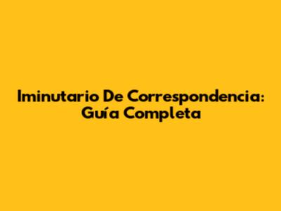 Iminutario De Correspondencia: Guía Completa