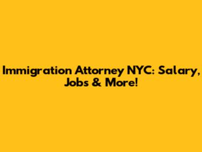 Immigration Attorney NYC: Salary, Jobs & More!