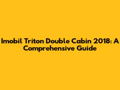 Imobil Triton Double Cabin 2018: A Comprehensive Guide