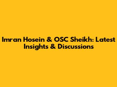 Imran Hosein & OSC Sheikh: Latest Insights & Discussions
